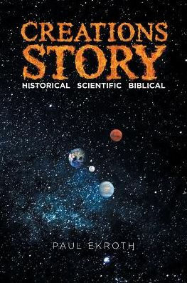 Creations Story: Historical Scientific Biblical - 9781642586466