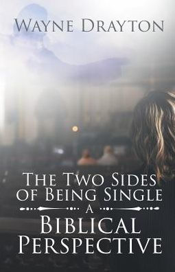 The Two Sides Of Being Single: A Biblical Perspective