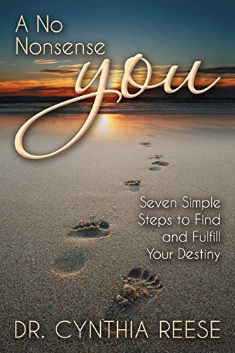 A No Nonsense You: Seven Simple Steps To Find And Fulfill Your Destiny