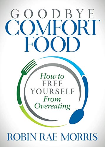Goodbye Comfort Food: How To Free Yourself From Overeating