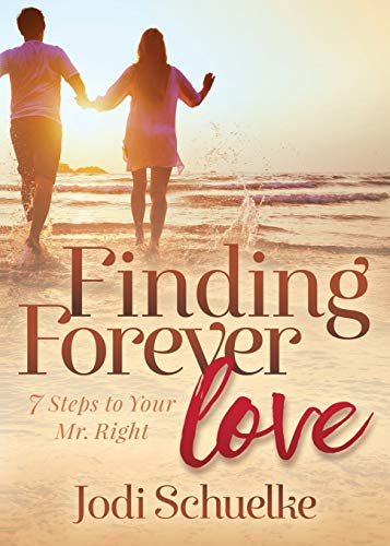 Finding Forever Love: 7 Steps To Your Mr. Right