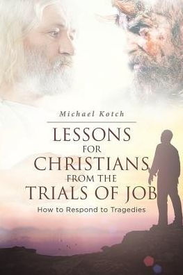 Lessons For Christians From The Trials Of Job: How To Respond To Tragedies