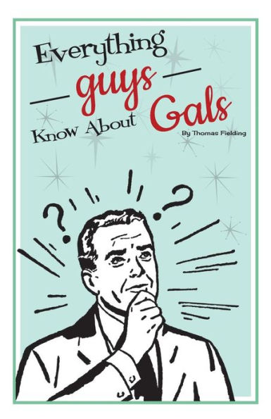 Everything Guys Know About Gals