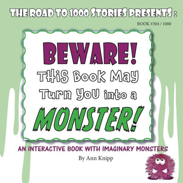 Beware! This Book May Turn You Into A Monster!: An Interactive Book With Imaginary Monsters. (304)