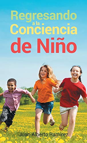 Regresando A La Conciencia De Ni??o (Spanish Edition)