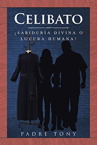 Celibato: ??Sabidur?¡a Divina O Locura Humana? (Spanish Edition)