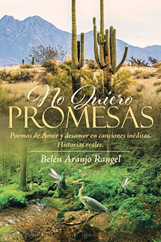 No Quiero Promesas: Poemas de Amor y desamor en canciones in??ditas. Historias reales. (Spanish Edition)