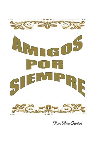 Amigos Por Siempre (Spanish Edition)