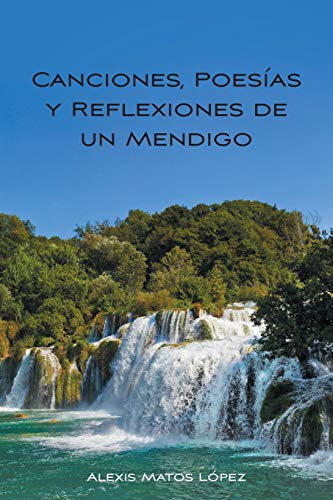 Canciones, Poesías y Reflexiones de un Mendigo (Spanish Edition)