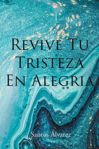 Revive Tu Tristeza En Alegria (Spanish Edition)