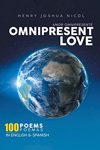 Omnipresent Love Amor Omnipresente (Spanish and English Edition): 100 Poems 100 Poemas In English and Spanish