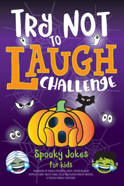 Try Not To Laugh Challenge Spooky Jokes For Kids: Hundreds Of Family Friendly Jokes, Spooktacular Riddles, Fang-Tastic Puns, Silly Halloween Knock-Knocks, & Tricky Tongue Twisters!
