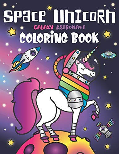 Space Unicorn Galaxy Astronaut Coloring Book: For Girls, With Inspirational Quotes, Funny Ufo, Solar System Planets, Rainbow Rockets, Animal Constellations, And Unicorns In Outer Space