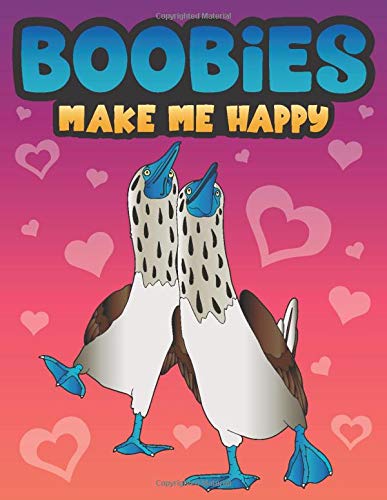 Boobies Make Me Happy: Funny Blue Footed Booby Bird Coloring Book For Adults With Funny Quotes An Lol Gag Gift For Couples And Animal Lovers With A Dirty Mind