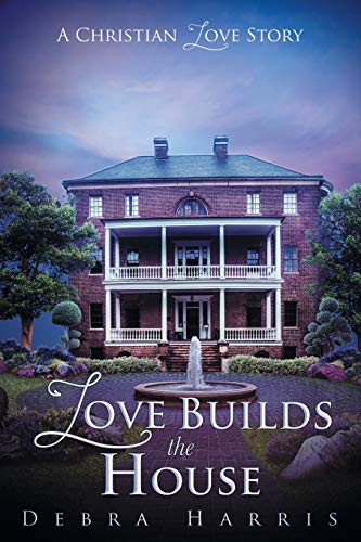 Love Builds The House: A Christian Love Story
