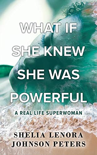 What If She Knew She Was Powerful: A Real Life SuperWoman