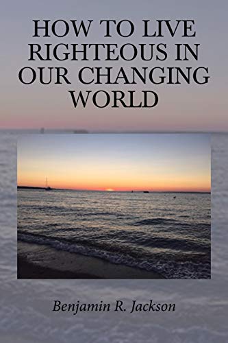 How To Live Righteous In Our Changing World - 9781643497839