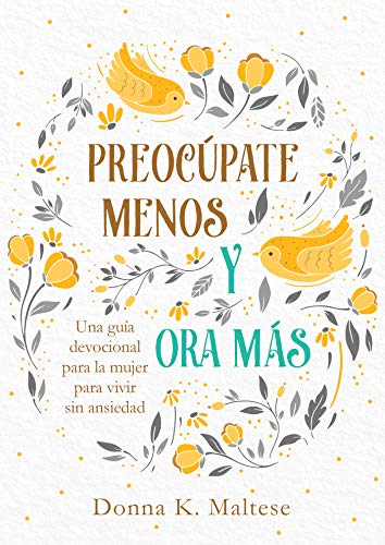 Preoc??pate menos y ora m??s: Una gu??a devocional para la mujer para vivir sin ansiedad (Spanish Edition)