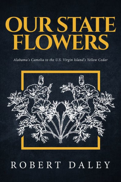 Our State Flowers: Alabama's Camelia To The U.S. Virgin Island's Yellow Cedar - 9781643678085