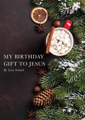 My Birthday Gift To Jesus