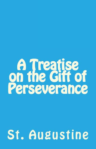 A Treatise On The Gift Of Perseverance (Lighthouse Church Fathers)