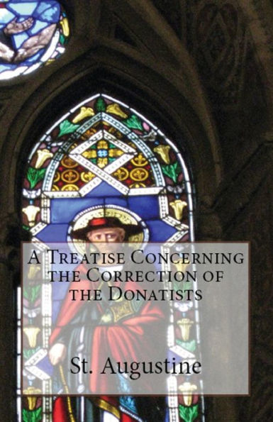 A Treatise Concerning The Correction Of The Donatists (Lighthouse Church Fathers)