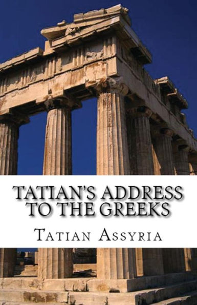 Tatian's Address To The Greeks (Lighthouse Church Fathers)