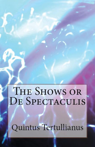 De Spectaculis: The Shows (Lighthouse Church Fathers)