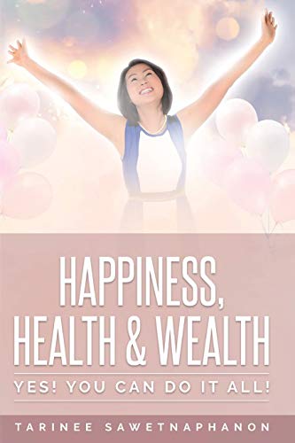 Happiness, Health & Wealth: Yes! You Can Do It All!