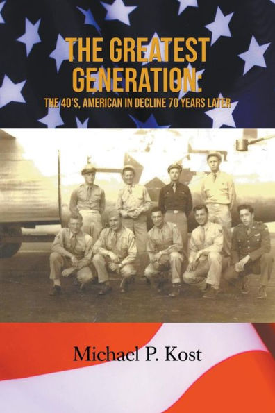 The Greatest Generation: The 40's, American In Decline 70 Years Later - 9781643980805