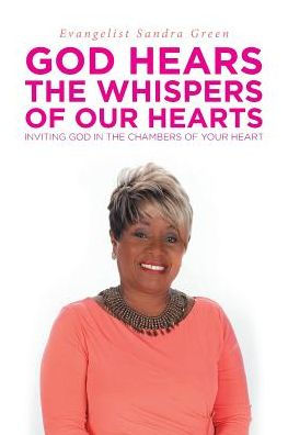 God Hears The Whispers Of Our Hearts: Inviting God In The Chambers Of Your Heart