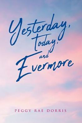 Yesterday, Today, And Evermore