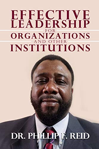 Effective Leadership For Organizations And Other Institutions