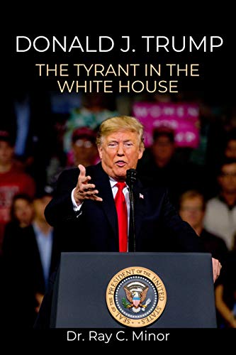 Donald J. Trump: The Tyrant In The White House