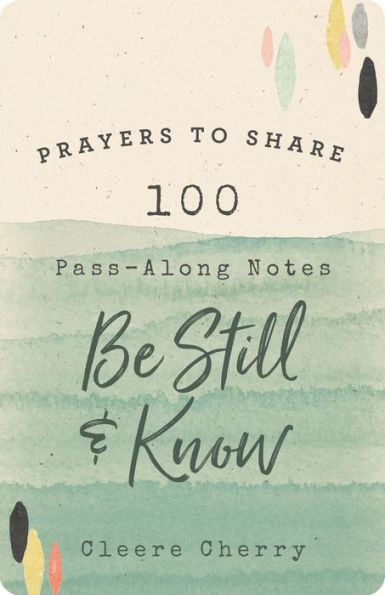 Prayers To Share: 100 Pass-Along Notes To Be Still & Know