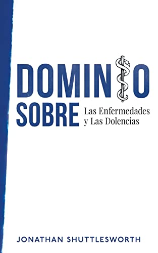 Dominio Sobre Las Enfermedades Y Las Dolencias (Spanish Edition)