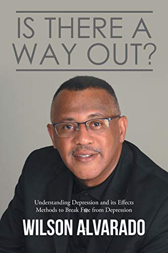 Is There A Way Out?: Understanding Depression And Its Effects Methods To Break Free From Depression