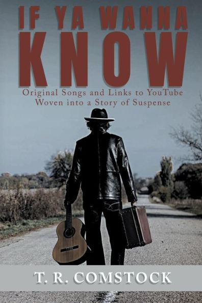 If Ya Wanna Know: Original Songs And Links To Youtube Woven Into A Story Of Suspense - 9781644600450