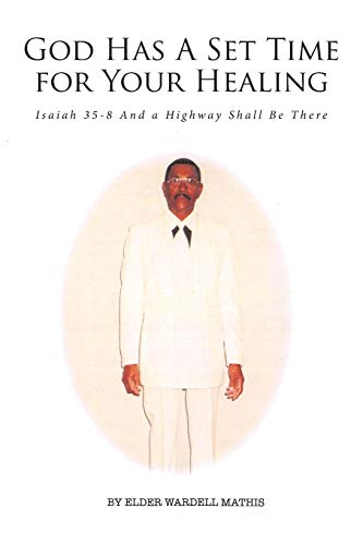 God Has A Set Time for Your Healing: Isaiah 35-8 And a Highway Shall Be There