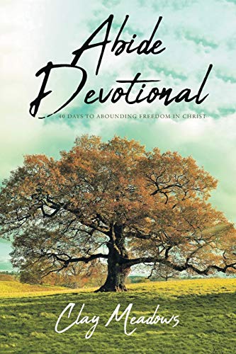 Abide Devotional: 40 Days To Abounding Freedom In Christ