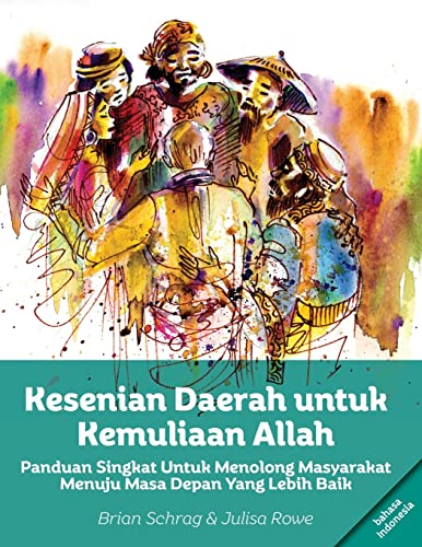 Kesenian Daerah Untuk Kemuliaan Allah : Panduan Singkat Untuk Menolong Masyarakat Menuju Masa Depan Yang Lebih Baik