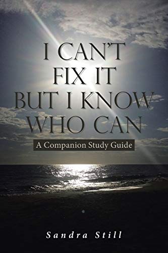 I Can't Fix It But I Know Who Can: A Companion Study Guide