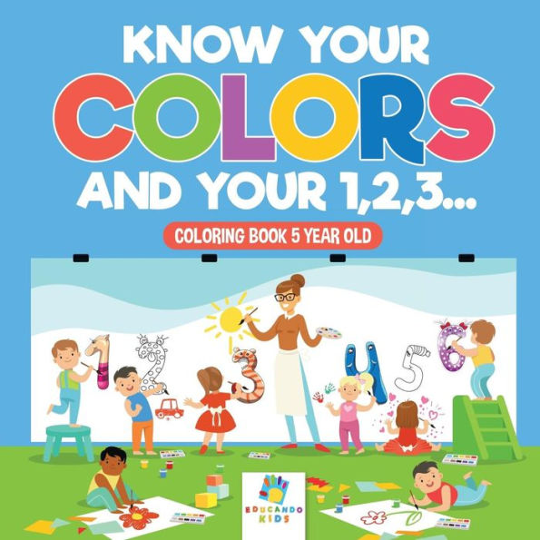 Know Your Colors And Your 1,2,3... Coloring Book 5 Year Old