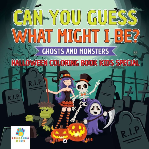 Can You Guess What Might I Be? Ghosts And Monsters Halloween Coloring Book Kids Special