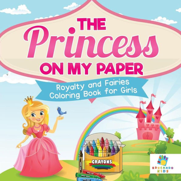 The Princess On My Paper Royalty And Fairies Coloring Book For Girls
