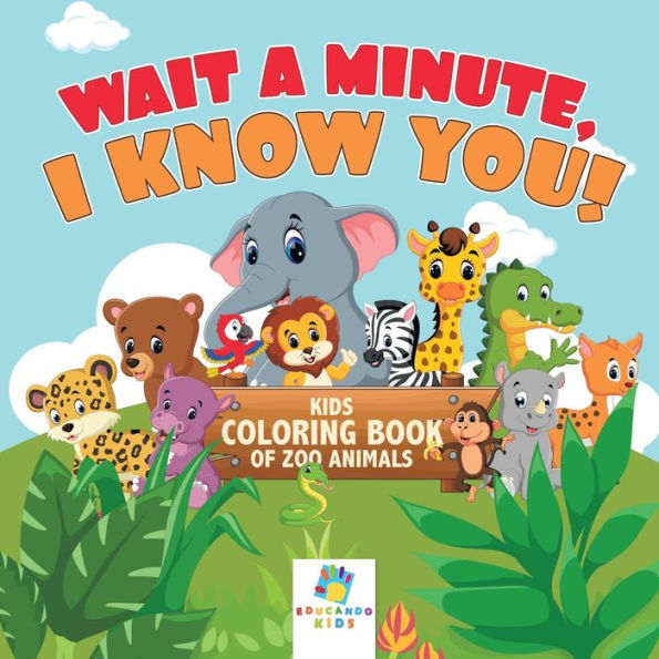 Wait A Minute, I Know You! Kids Coloring Book Of Zoo Animals