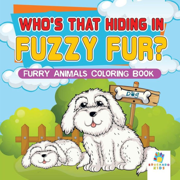 Who's That Hiding In Fuzzy Fur? Furry Animals Coloring Book