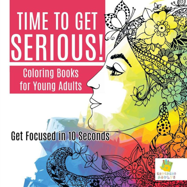Time To Get Serious!| Coloring Books For Young Adults | Get Focused In 10 Seconds