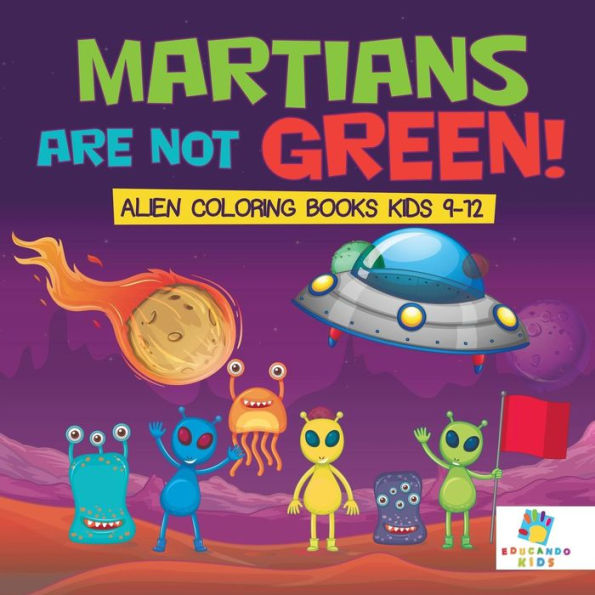 Martians Are Not Green! Alien Coloring Books Kids 9-12
