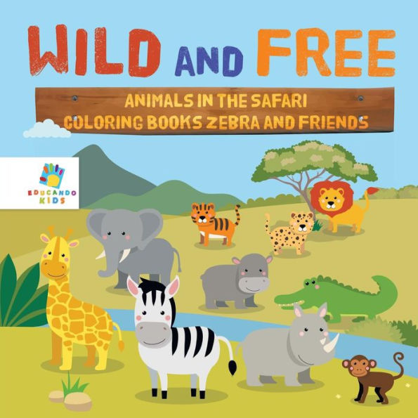 Wild And Free Animals In The Safari Coloring Books Zebra And Friends